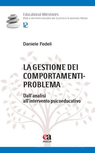 La gestione dei comportamenti-problema. Dall'analisi all'intervento psicoeducativo di Daniele Fedeli edito da Anicia (Roma)