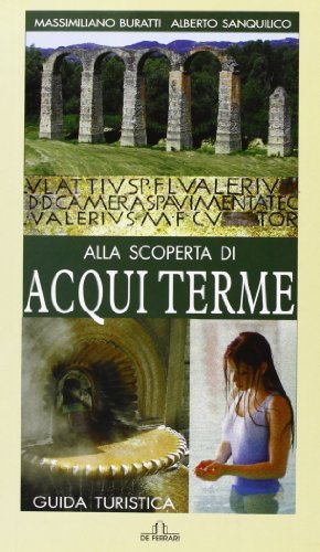 Alla scoperta di Acqui Terme di Massimiliano Buratti, Alberto Sanquilico edito da De Ferrari