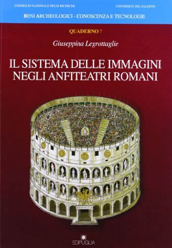Il sistema delle immagini negli anfiteatri romani di Giuseppina Legrottaglie edito da Edipuglia