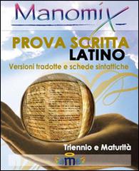 Manomix. Prova scritta di latino. Triennio e Maturità, versioni tradotte e schede sintattiche edito da Manomix