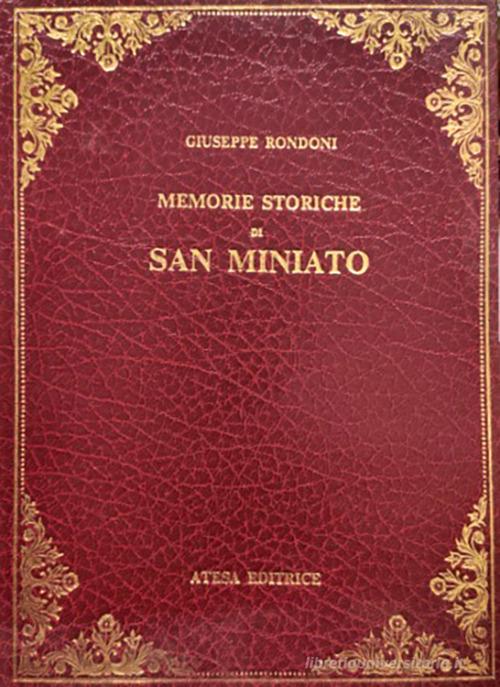 Memorie storiche di San Miniato (rist. anast. S. Miniato, 1876) di Giuseppe Rondoni edito da Firenzelibri