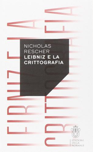 Leibniz e la crittografia di Nicholas Rescher edito da Scuola Normale Superiore