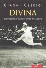Divina. Suzanne Lenglen, la più grande tennista del XX secolo di Gianni Clerici edito da Corbaccio