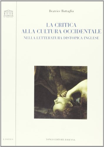 La critica alla cultura occidentale nella letteratura distopica inglese di Beatrice Battaglia edito da Longo Angelo