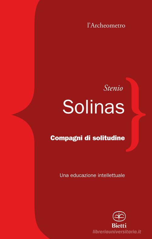 Compagni di solitudine. Una educazione intellettuale di Stenio Solinas edito da Bietti