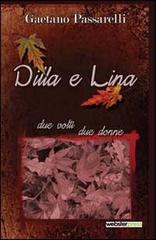 Dilla e Lina. Due volti due donne di Gaetano Passarelli edito da Webster Press