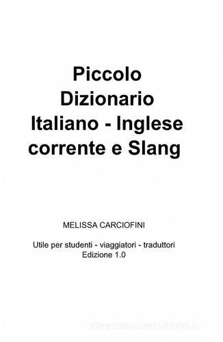 Piccolo dizionario italiano inglese corrente e slang di Melissa Carciofini edito da ilmiolibro self publishing