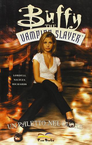 Un paletto nel cuore. Buffy the vampire slayer di Joss Whedon, Fabian Nicieza, Cliff Richards edito da Free Books