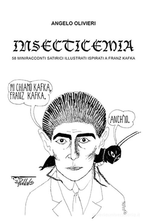 Libro Insecticemia. 58 miniracconti satirici illustrati ispirati a Franz Kafka di Angelo Olivieri di Il Pennino