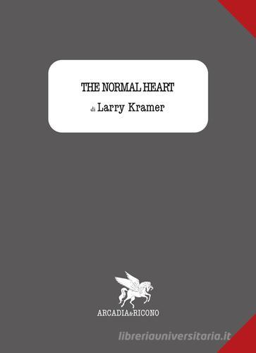 The normal heart di Larry Kramer edito da Arcadia & Ricono