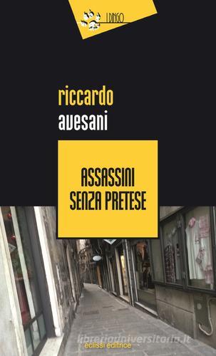 Assassini senza pretese di Riccardo Avesani edito da Eclissi