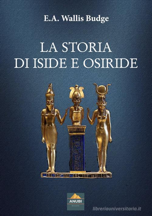 La storia di Iside e Osiride di E.A. Wallis Budge edito da Anubi Magazine