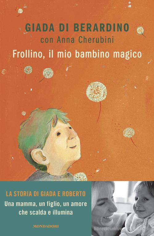 Frollino, il mio bambino magico di Giada Di Berardino, Anna Cherubini edito da Mondadori