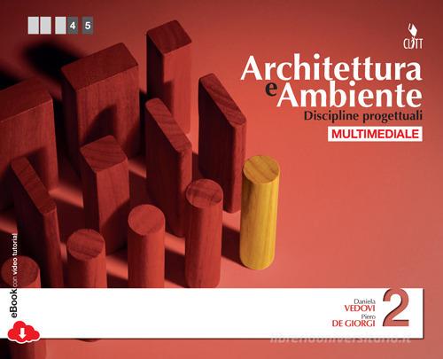 Architettura e ambiente. Discipline progettuali. Per le Scuole superiori. Con e-book vol.2 di Daniela Vedovi, Piero De Giorgi edito da Clitt