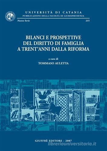 Bilanci e prospettive del diritto di famiglia a trent'anni dalla riforma. Atti del Convegno di studi (Catania, 25-27 maggio 2006) edito da Giuffrè