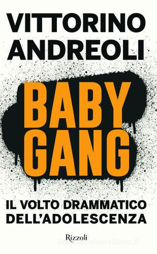 Baby gang. Il volto drammatico dell'adolescenza di Vittorino Andreoli edito da Rizzoli