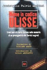 Nome in codice Ulisse. Trent'anni di storia italiana nelle memorie di un protagonista dei servizi segreti di Fulvio Martini edito da Rizzoli