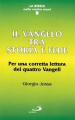 Il vangelo tra storia e fede. Per una corretta lettura dei quattro vangeli di Giorgio Jossa edito da San Paolo Edizioni