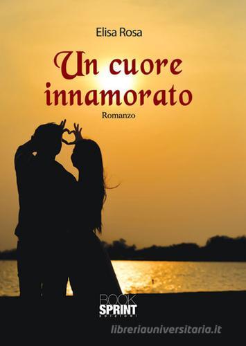 Un cuore innamorato di Elisa Rosa edito da Booksprint