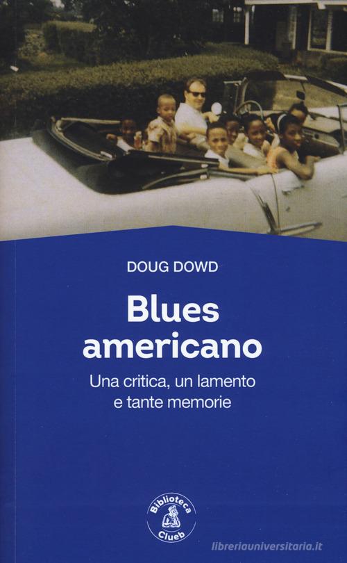 Blues for America. Una critica, un lamento e tante memorie di Doug Dowd edito da Biblioteca Clueb