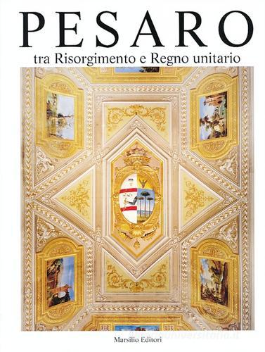 Pesaro. Tra Risorgimento e Regno unitario vol.5 edito da Marsilio