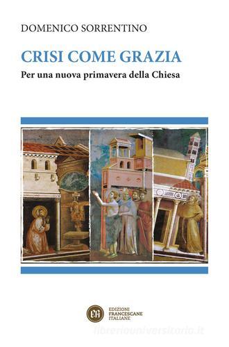 Crisi come grazia. Per una nuova primavera della Chiesa di Domenico Sorrentino edito da Edizioni Francescane Italiane