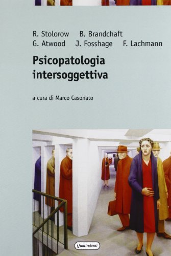 Psicopatologia intersoggettiva di Robert D. Storolof, Bernard Brandchaft, George E. Atwood edito da Quattroventi