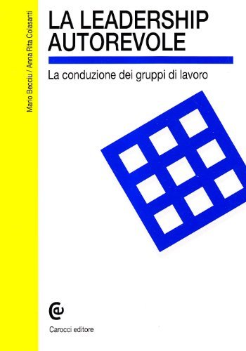 La leadership autorevole. La conduzione dei gruppi di lavoro di Mario Becciu, A. Rita Colasanti edito da Carocci