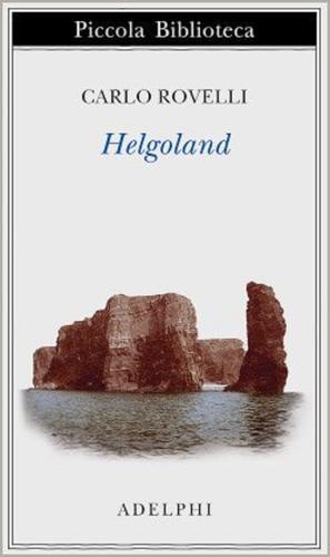 Helgoland di Carlo Rovelli edito da Adelphi