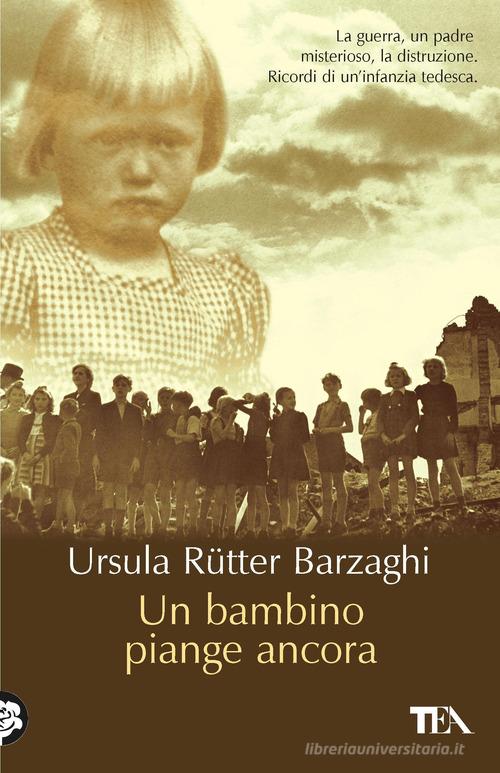 Un bambino piange ancora di Ursula Rütter Barzaghi edito da TEA