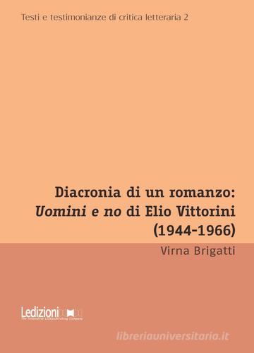 Diacronia di un romanzo: Uomini e no di Elio Vittorini (1944-1966) di Virna Brigatti edito da Ledizioni