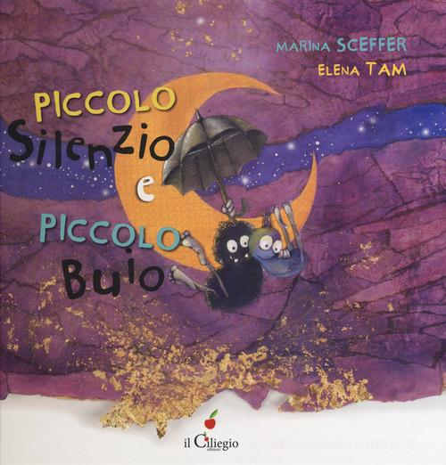 Piccolo Silenzio e piccolo Buio. Ediz. a colori di Marina Sceffer edito da Il Ciliegio