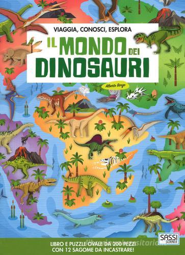 Il mondo dei dinosauri. Viaggia, conosci, esplora. Ediz. a colori. Con puzzle di Alberto Borgo, Irena Trevisan edito da Sassi