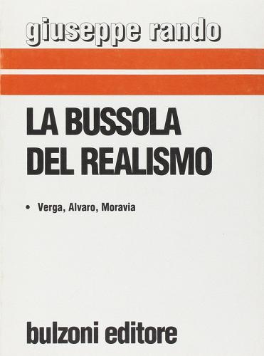 La bussola del realismo. Verga, Alvaro, Moravia di Giuseppe Rando edito da Bulzoni