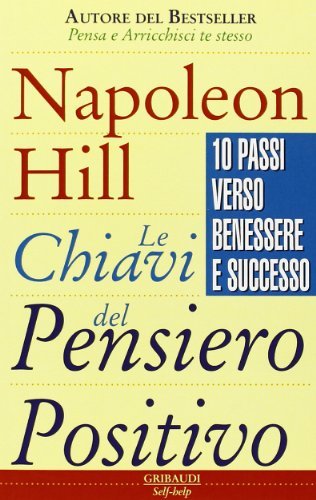 Le chiavi del pensiero positivo. 10 passi verso benessere e successo di  Napoleon Hill - 9788871525051 in Successo lavorativo e imprenditoriale