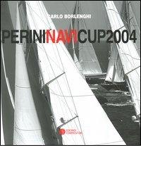 Perini Navi Cup 2004 (Porto Rotondo, 8-10 luglio 2004). Ediz. italiana e inglese di Carlo Borlenghi edito da Compositori