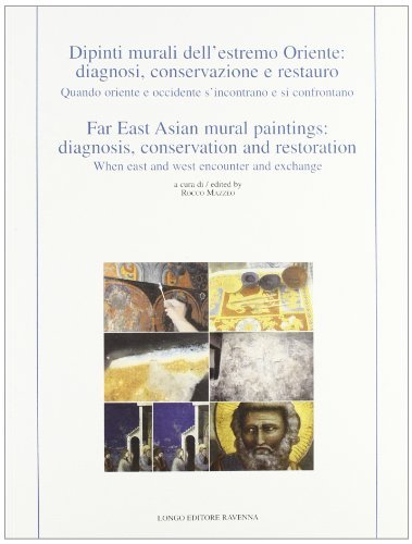 Dipinti murali dell'Estremo Oriente: diagnosi, conservazione e restauro. Ediz. italiana e inglese edito da Longo Angelo