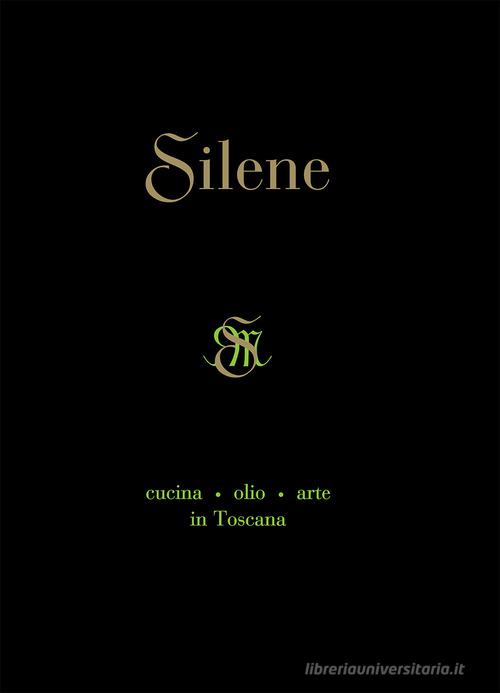 Silene. Cucina, olio, arte in Toscana edito da Bandecchi & Vivaldi