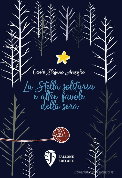 La Stella solitaria e altre favole della sera. Ediz. illustrata di Carlo Stefano Ameglio edito da Fallone Editore