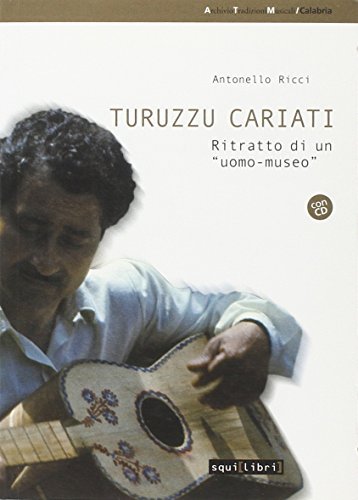 Turuzzu Cariati. Ritratto di «uomo-museo» di Antonello Ricci edito da Salvatorelli