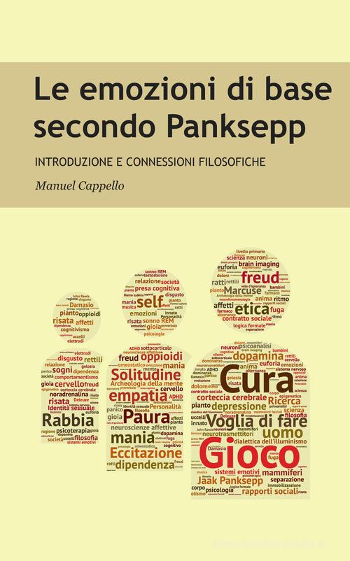 Le emozioni di base secondo Panksepp. Introduzione e connessioni filosofiche di Manuel Cappello edito da Cappello Manuel