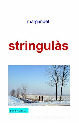 Stringulàs di Margandel edito da ilmiolibro self publishing