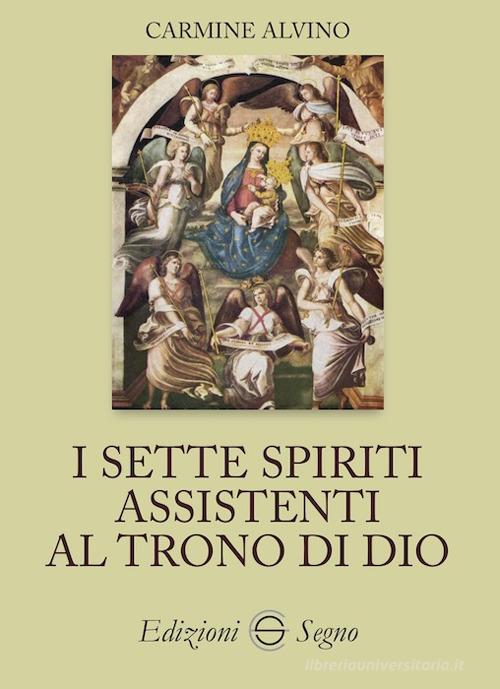 I sette spiriti assistenti al trono di Dio di Carmine Alvino edito da Edizioni Segno