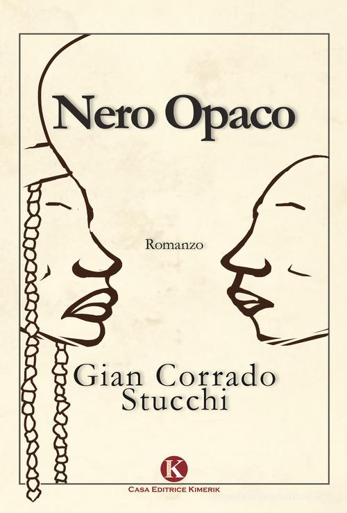 Nero opaco di Gian Corrado Stucchi edito da Kimerik