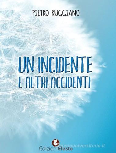 Un incidente e altri accidenti di Pietro Ruggiano edito da Edizioni Efesto