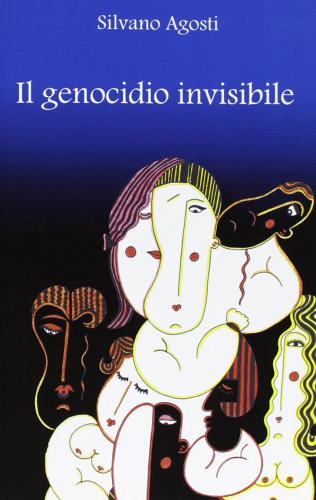 Il genocidio invisibile di Silvano Agosti edito da L'Immagine Edizioni
