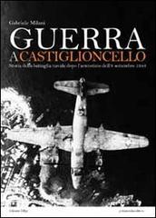 Guerra a Castiglioncello. Storia della battaglia navale dopo l'armistizio dell'8 settembre 1943 di Gabriele Milani edito da Primamedia