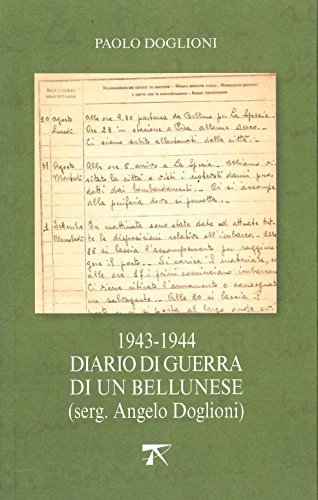 1943-1944. Diario di guerra di un bellunese (serg. Angelo Doglioni) di Paolo Doglioni edito da Tarantola Alessandro Editore