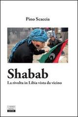 Shabab. La rivolta in Libia vista da vicino di Pino Scaccia edito da Il Mondo Digitale