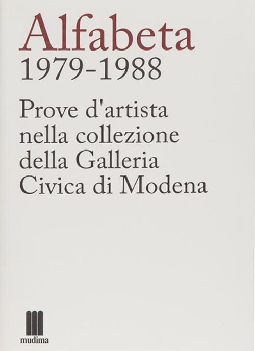 Alfabeta 1979-1988. Prove d'artista nella collezione della Galleria Civica di Modena di Flaminio Gualdoni edito da Fondazione Mudima